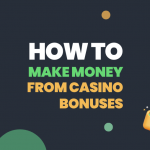 How To Make Money From Casino Bonuses