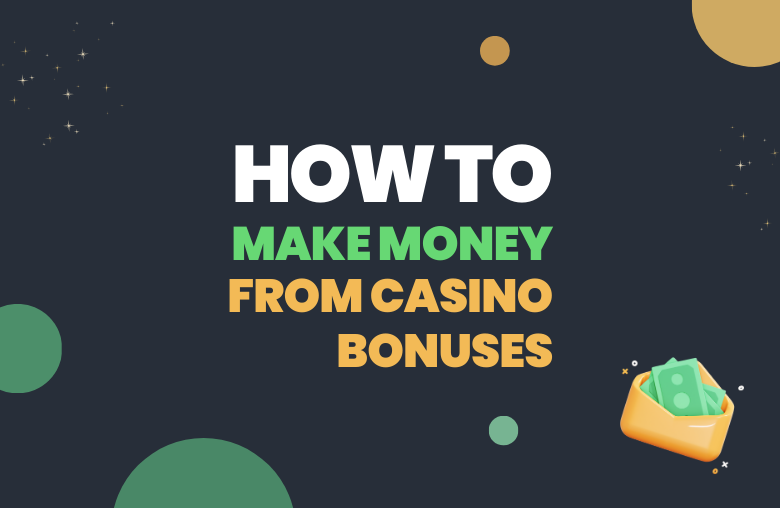 How To Make Money From Casino Bonuses